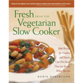 Fresh from the Vegetarian Slow Cooker: 200 Recipes for Healthy and Hearty One-Pot Meals That Are Ready When You Are - Paperback