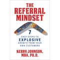 The Referral Mindset: 7 Easy Steps to Explosive Growth from Your Own Customers - Hardcover