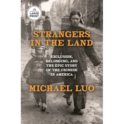 Strangers in the Land: Exclusion, Belonging, and the Epic Story of the Chinese in America - Paperback