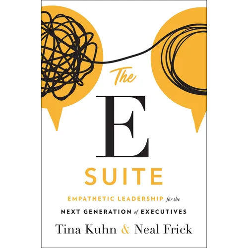 The E Suite: Empathetic Leadership for the Next Generation of Executives - Hardcover