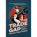 The Trade Gap: Break the Rules. Learn a Skill. Own Your Future. - Hardcover