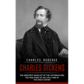 Charles Dickens: The Greatest Novelist of the Victorian Era (The True Story of the Life & Time of the Great Author) - Paperback