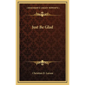 Just Be Glad - Hardcover