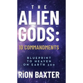 The Alien Gods: 10 Commandments: Blueprint to Heaven on Earth 360 - Hardcover