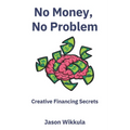 No Money, No Problem: Creative Financing Secrets - Paperback
