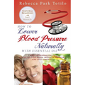 How to Lower Your Blood Pressure Naturally with Essential Oil - Paperback