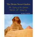 The Divine Secret Garden - The Mystery of the Pyramid - With the All-Seeing Eye PAPERBACK: Book 3 - Paperback