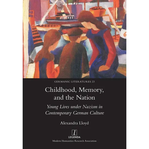 Childhood, Memory, and the Nation: Young Lives under Nazism in Contemporary German Culture - Paperback