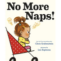 No More Naps!: A Story for When You're Wide-Awake and Definitely Not Tired - Hardcover