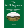 The Small Regiment: Volume 1 Origins of the Clan MacKinnon 100 BCE-1621 CE - Hardcover