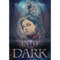 Into the Dark: A Dark Fantasy and Fantastical Horror Anthology - Hardcover