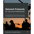 Network Protocols for Security Professionals: Probe and identify network-based vulnerabilities and safeguard against network protocol breaches - Paperback