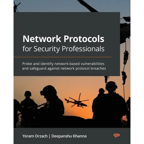 Network Protocols for Security Professionals: Probe and identify network-based vulnerabilities and safeguard against network protocol breaches - Paperback
