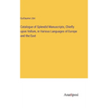 Catalogue of Splendid Manuscripts, Chiefly upon Vellum, in Various Languages of Europe and the East - Hardcover