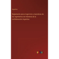 Reglamento para el egercicio y maniobras de los regimientos de infantería de la confederación Argentina - Hardcover