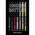 Unseen Battles: The Price of Duty in a Life of Trauma and Sacrifice - Paperback