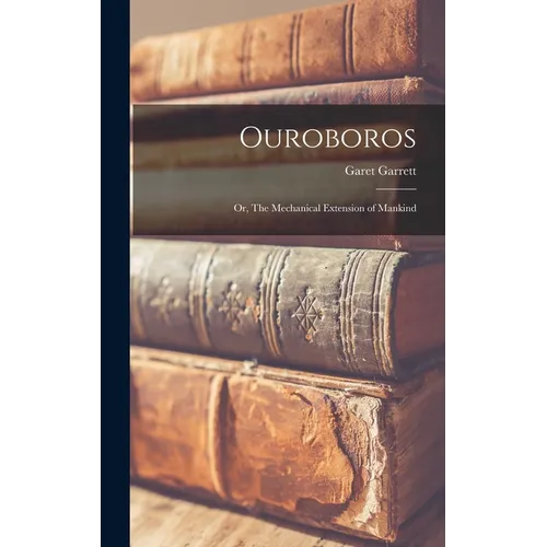 Ouroboros; or, The Mechanical Extension of Mankind - Hardcover