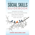 The Social Skills Guidebook: Manage Shyness, Improve Your Conversations, and Make Friends, Without Giving Up Who You Are - Paperback