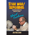 From Star Wars to Superman: Conversations with Makeup Legend Stuart Freeborn - Hardcover