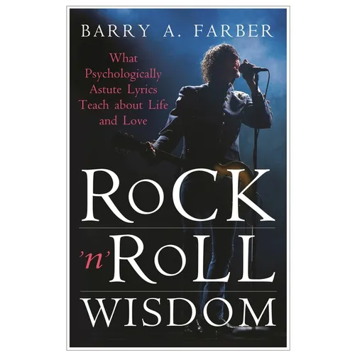 Rock 'n' Roll Wisdom: What Psychologically Astute Lyrics Teach about Life and Love - Hardcover