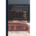 A Paraphrase and Annotations Upon All the Books of the New Testament: Briefly Explaining All the Difficult Places Thereof; Volume 1 - Paperback