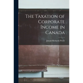 The Taxation of Corporate Income in Canada - Paperback