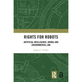 Rights for Robots: Artificial Intelligence, Animal and Environmental Law - Paperback