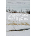Lying Down in the Ever-Falling Snow: Canadian Health Professionalsa Experience of Compassion Fatigue - Paperback