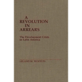 A Revolution in Arrears: The Development Crisis in Latin America - Hardcover
