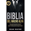 Biblia del Macho Alfa: Carisma, Técnicas de Seducción, Encanto. Autohipnosis, Meditación, Autoestima. Lenguaje Corporal, Contacto Visual, Persuasión. - Hardcover
