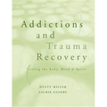 Addictions and Trauma Recovery: Healing the Body, Mind, and Spirit - Paperback
