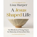 A Jesus-Shaped Life Bible Study Guide Plus Streaming Video: How Biblically Sound Theology Deepens Our Relationship with God and Each Other - Paperback