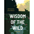 Wisdom of the Wild: Life Lessons from Nature - Hardcover