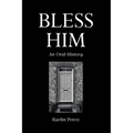 Bless Him: An Oral History - Paperback