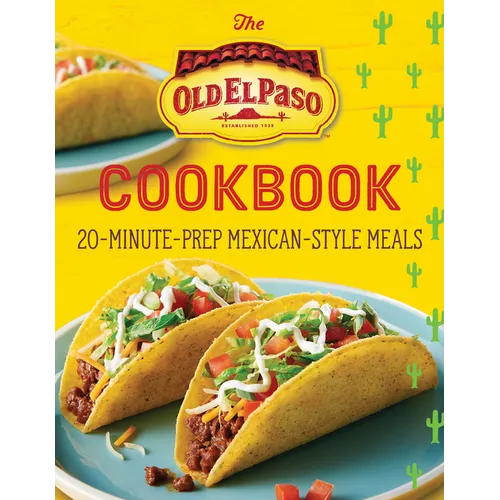 The Old El Paso Cookbook: 20-Minute-Prep Mexican-Style Meals - Paperback