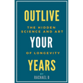 Outlive Your Years: The Hidden Science and Art of Longevity - Paperback