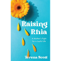 Raising Rhia: A Mother's Fight for a Joyful Life - Paperback