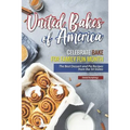 United Bakes of America: Celebrate Bake for Family Fun Month - The Best Dessert and Pie Recipes from the 50 States - Paperback