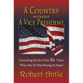 A Country Without A Vice President: Fascinating Stories of The 16 Times When The US Was Missing Its Veep! - Paperback