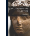 English Medieval Sculpture - Paperback