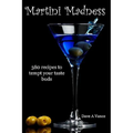Martini Madness: 380 Recipes To Tempt Your Taste Buds - Paperback