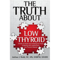 The Truth About Low Thyroid: Stories of Hope and Healing for Those Suffering with Hashimoto's Low Thyroid Disease - Paperback