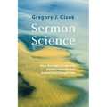 Sermon Science: How the Laws of Learning Can Increase Sermon Impact and Change Lives - Hardcover