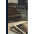 The Works of the Most Reverend Father in God, William Laud, D.D., Sometime Lord Archbishop of Canterbury: Sermons - Hardcover
