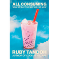 All Consuming: Why We Eat the Way We Eat Now - Hardcover