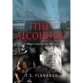 The Alcoholic: A Hero Contends for His Soul - Hardcover
