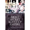 Most Secret Agent of Empire: Reginald Teague-Jones, Master Spy of the Great Game - Hardcover