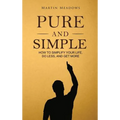 Pure and Simple: How to Simplify Your Life, Do Less, and Get More - Hardcover
