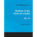 Tobias Matthay Scores - Studies in the Form of a Suite, Op. 16 - Sheet Music for Piano - Paperback