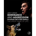 Dominance and Aggression in Humans and Other Animals: The Great Game of Life - Paperback
